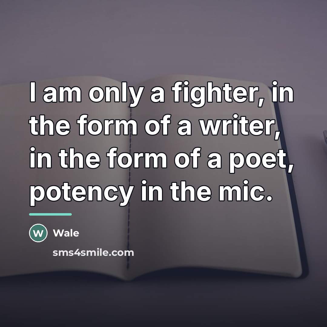 “I am only a fighter, in the form of a…” quote by Wale