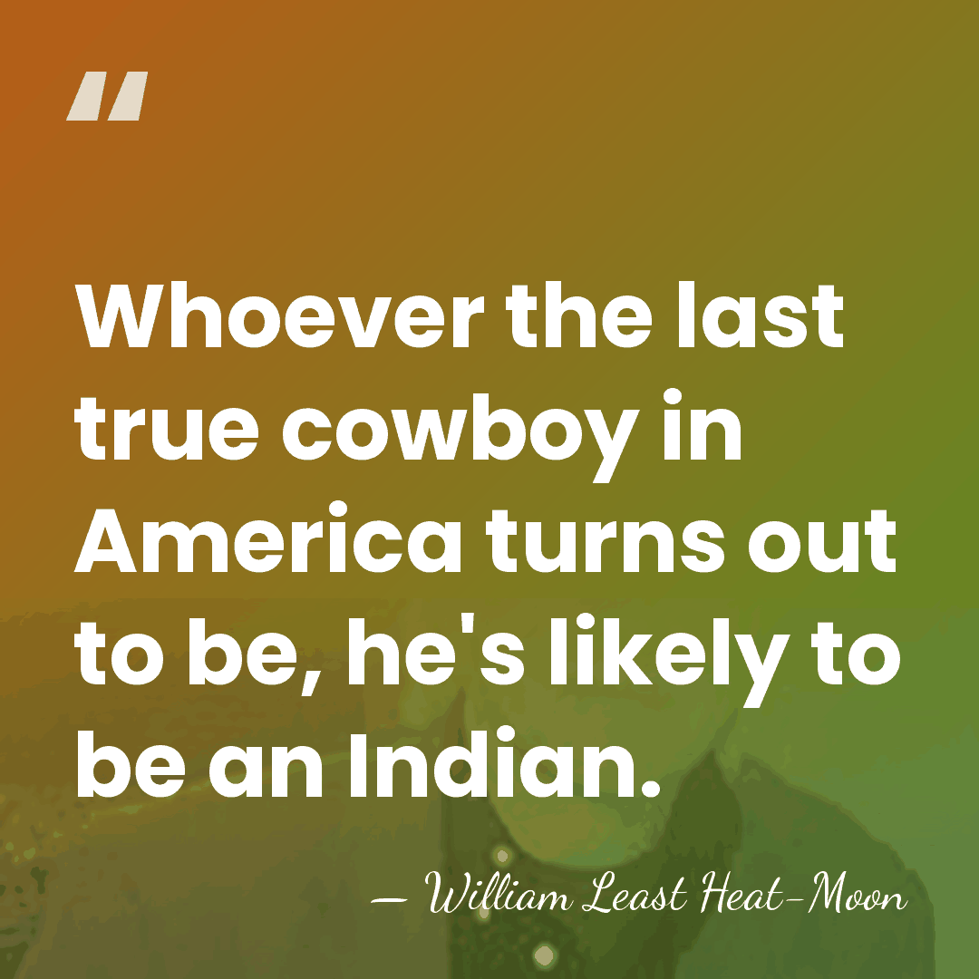 Whoever the last true cowboy in America turns out to be, he's&hellip; - William Least Heat-Moon