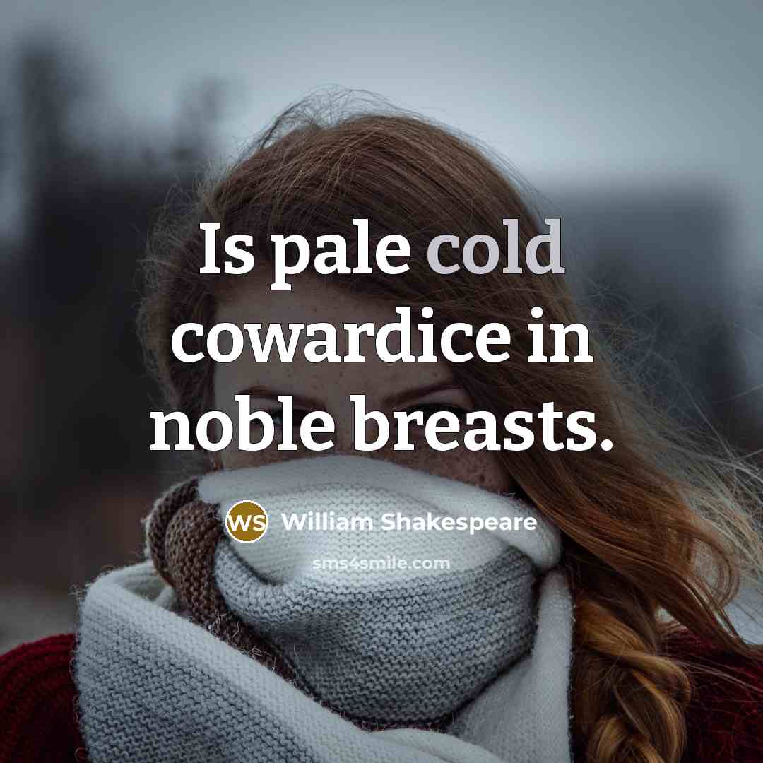 “Is pale cold cowardice in noble breasts.…” quote by William Shakespeare