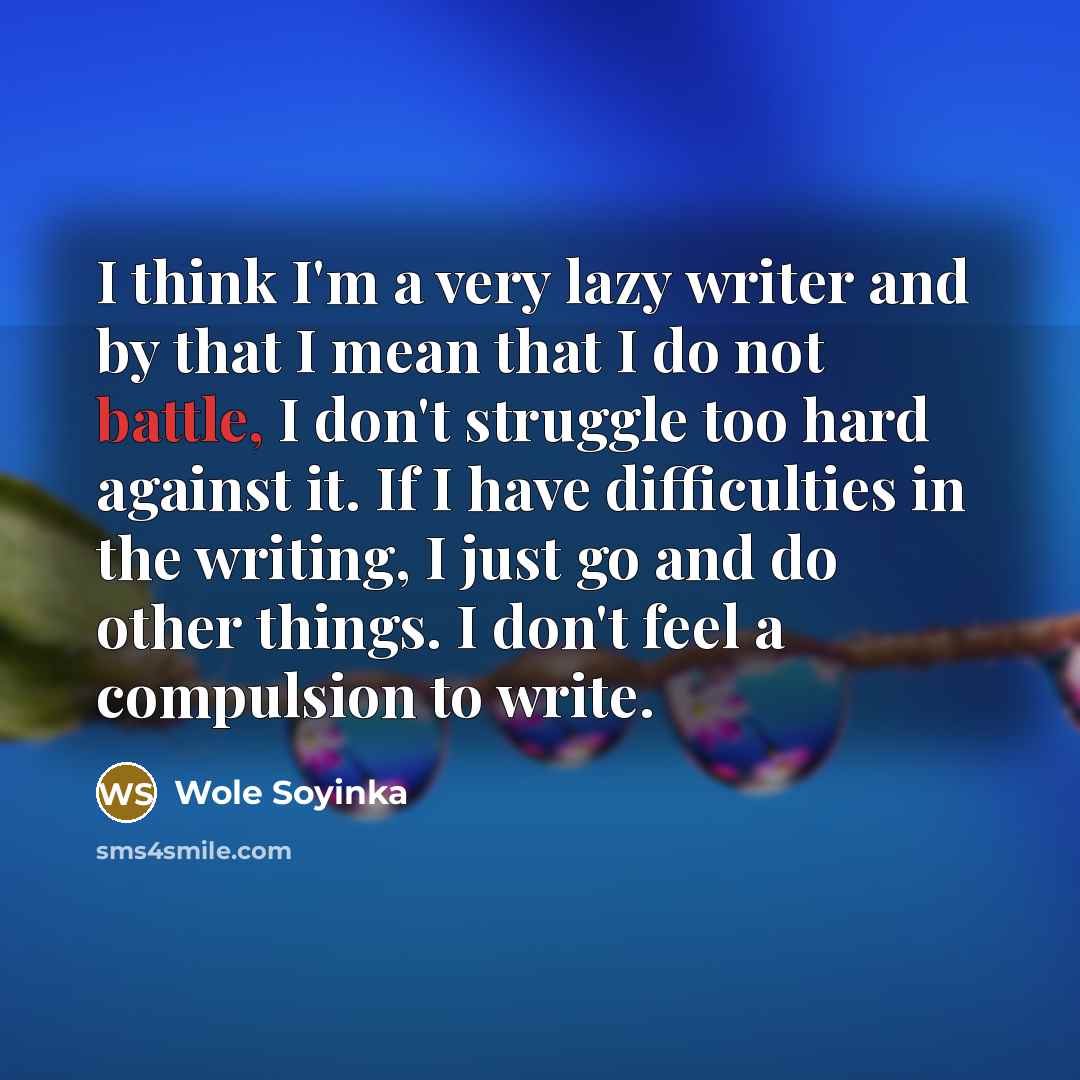 “I think I'm a very lazy writer and by that…” quote by Wole Soyinka