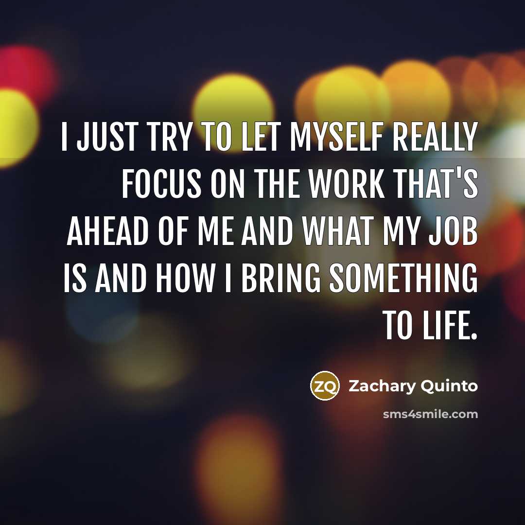 “I just try to let myself really focus on the…” quote by Zachary Quinto