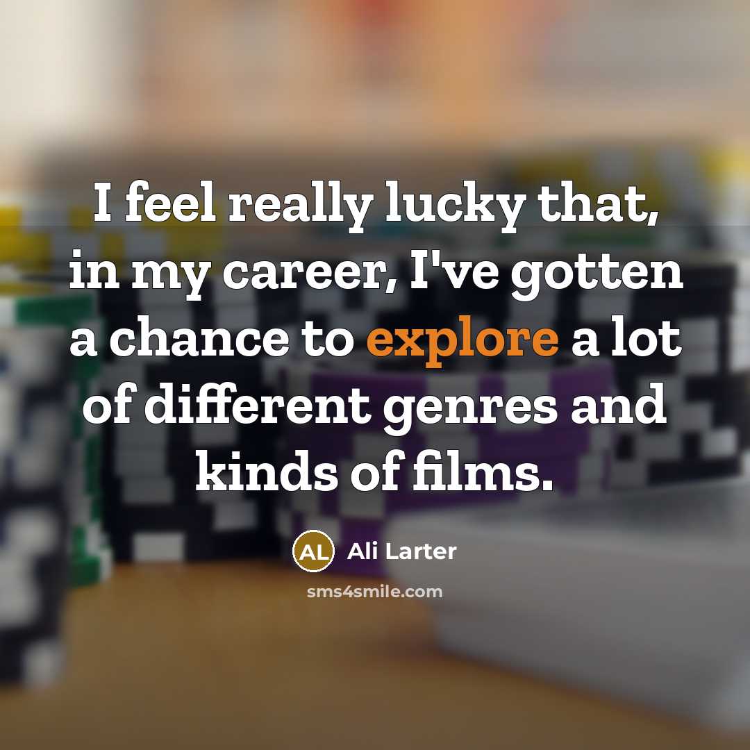 “I feel really lucky that, in my career, I've gotten…” quote by Ali Larter