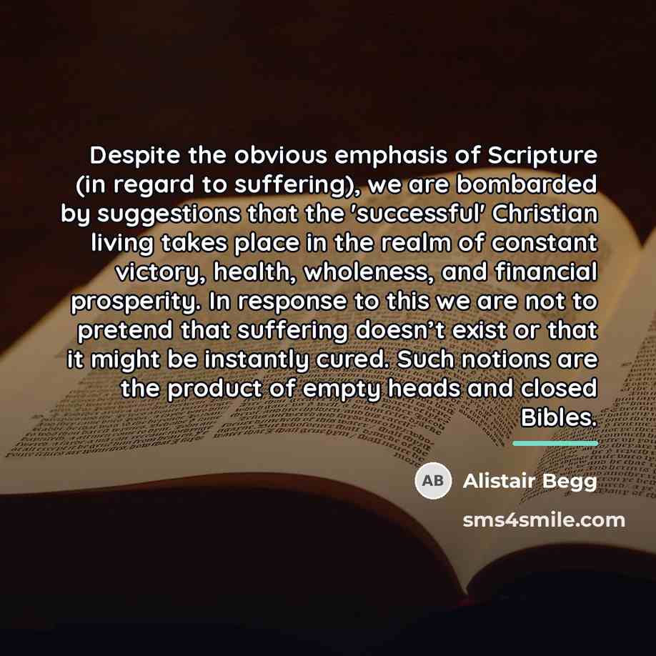 “Despite the obvious emphasis of Scripture (in regard to suffering),…” quote by Alistair Begg