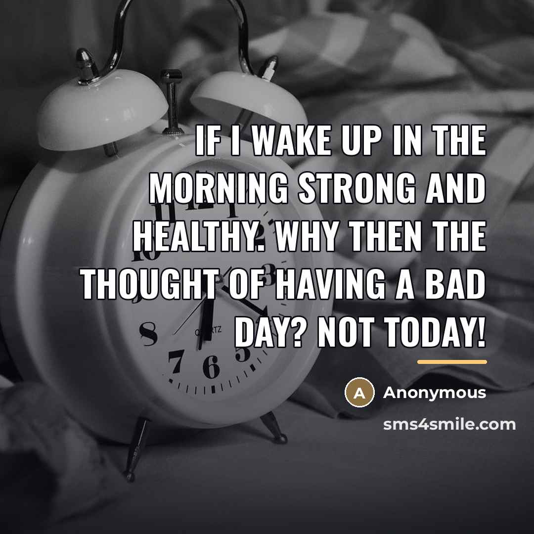 “If I wake up in the morning strong and healthy.…” quote by Anonymous