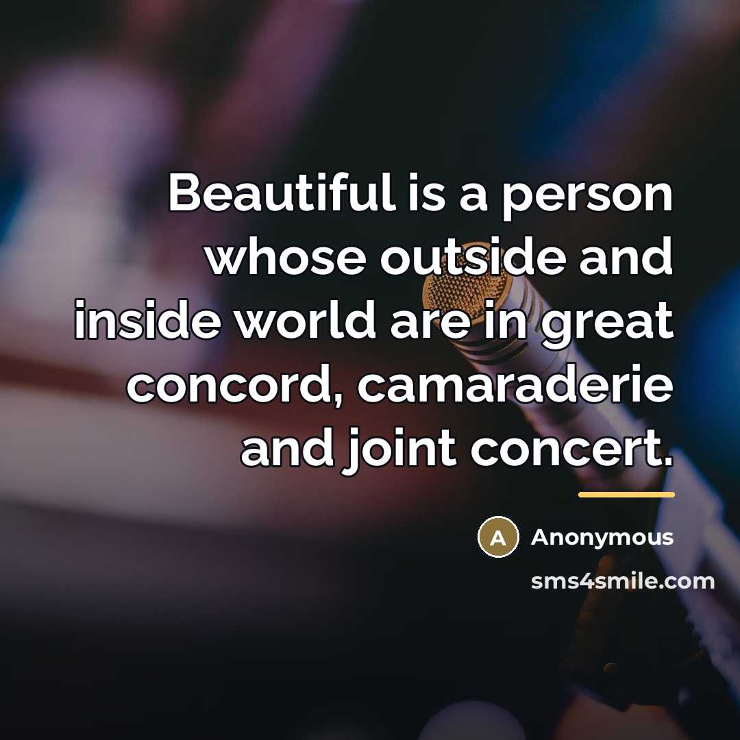 “Beautiful is a person whose outside and inside world are…” quote by Anonymous
