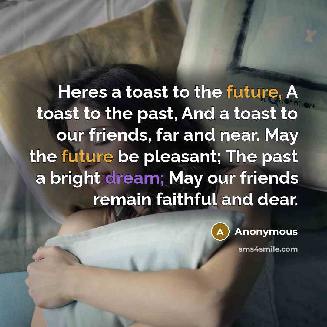 “Heres a toast to the future, A toast to the…” quote by Anonymous