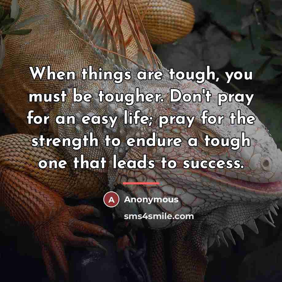 “When things are tough, you must be tougher. Don't pray…” quote by Anonymous