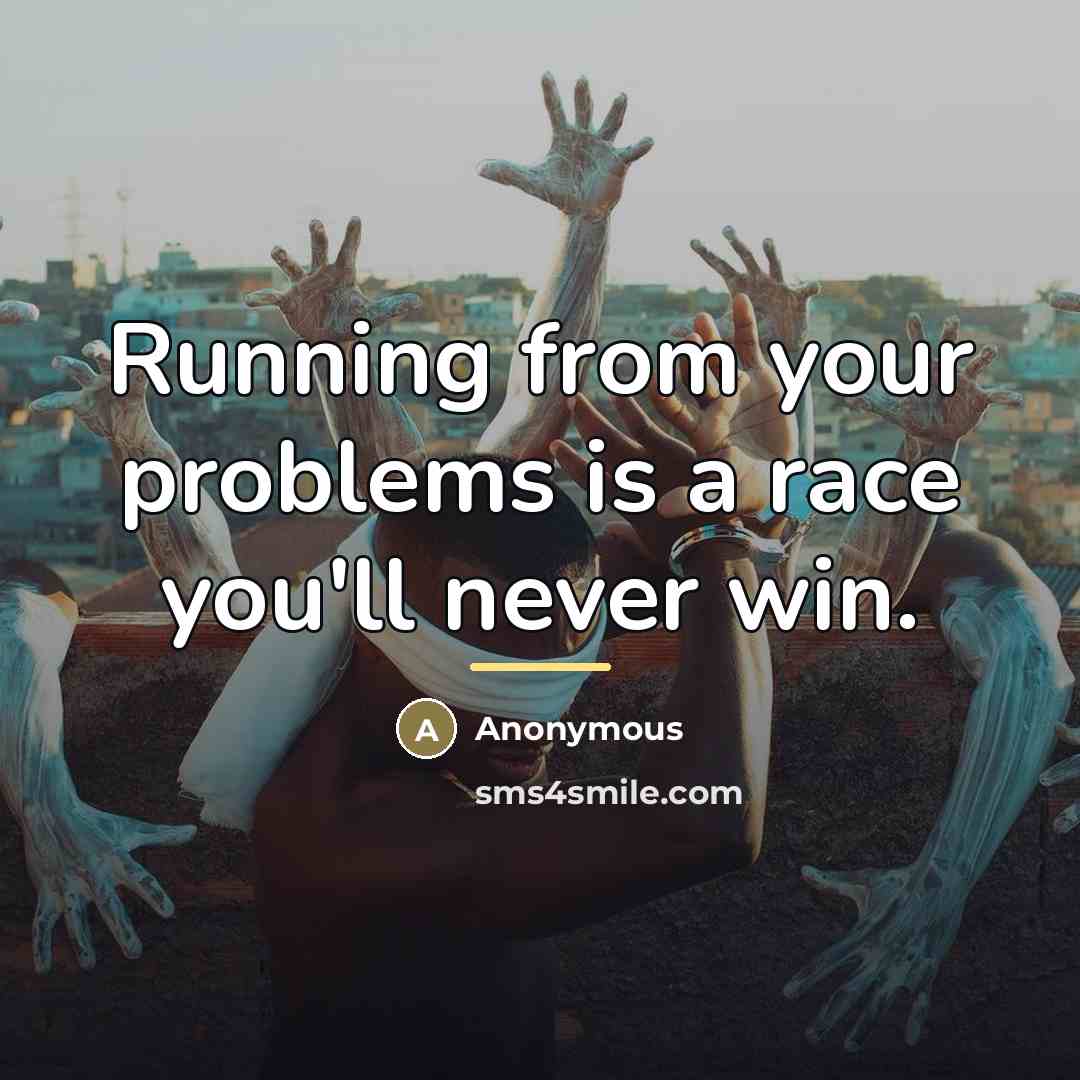 “Running from your problems is a race you'll never win.…” quote by Anonymous