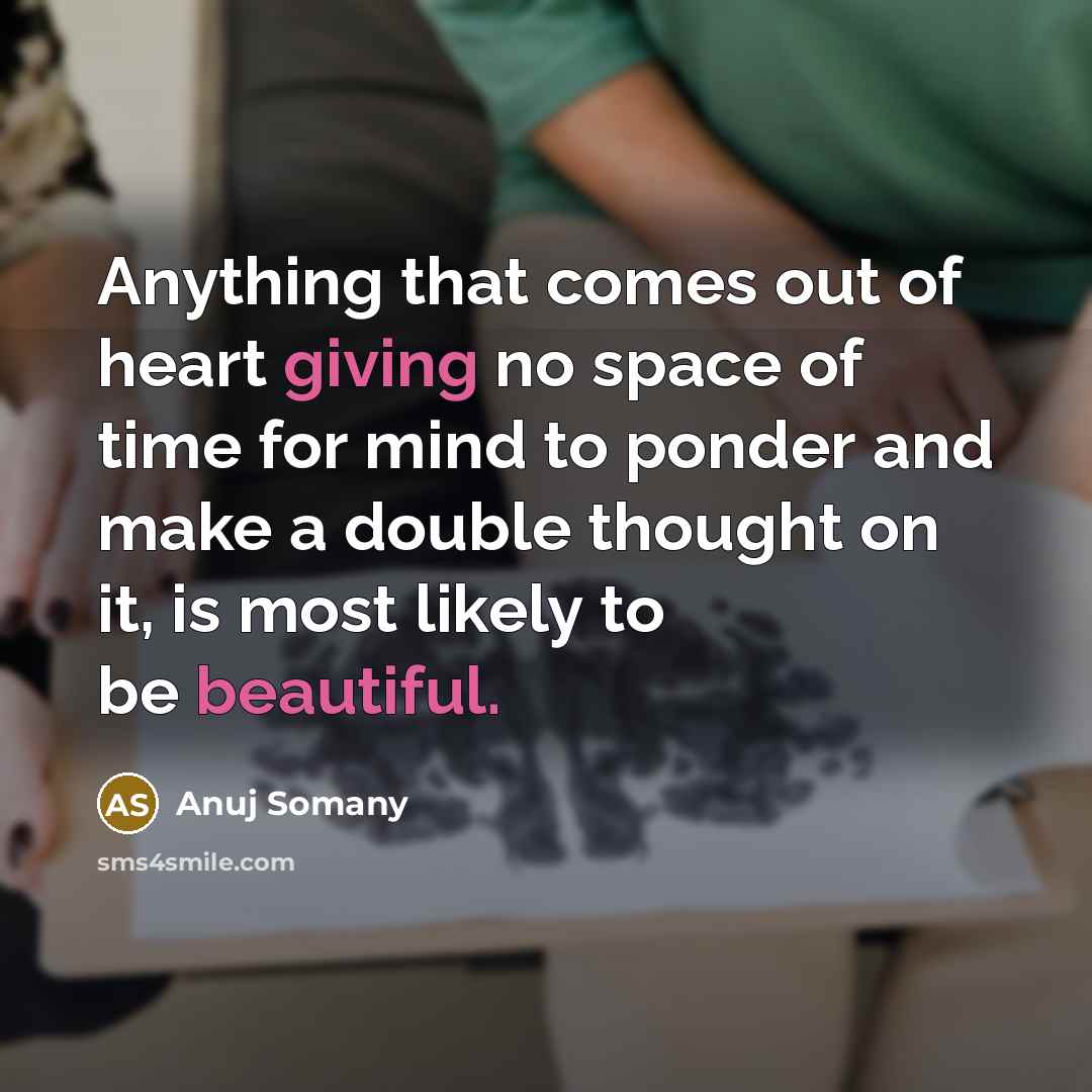 “Anything that comes out of heart giving no space of…” quote by Anuj Somany