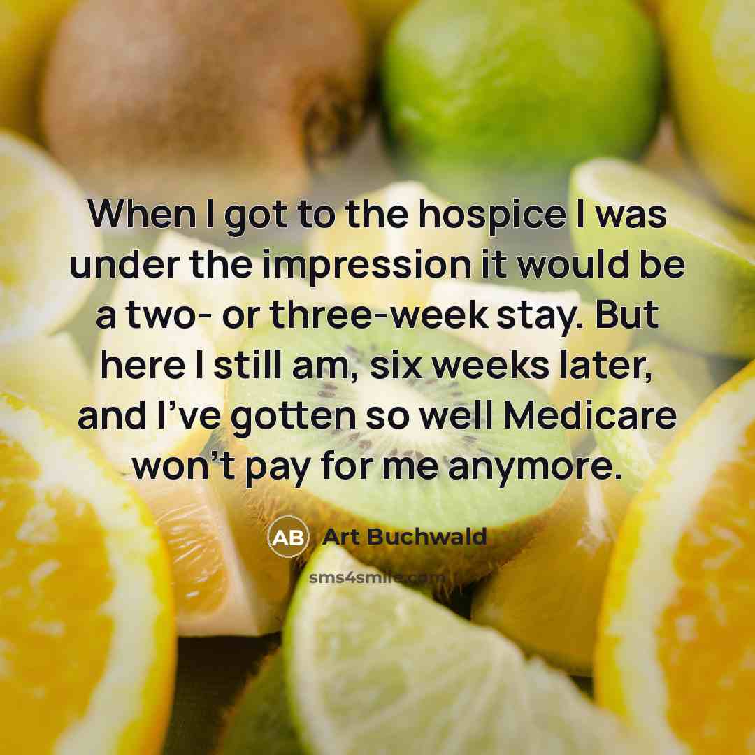 “When I got to the hospice I was under the…” quote by Art Buchwald