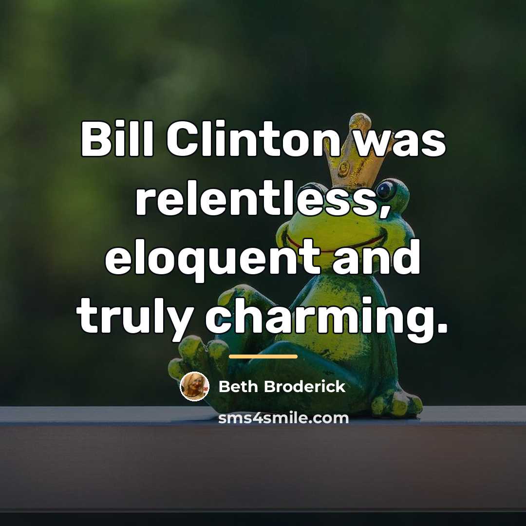 “Bill Clinton was relentless, eloquent and truly charming.…” quote by Beth Broderick