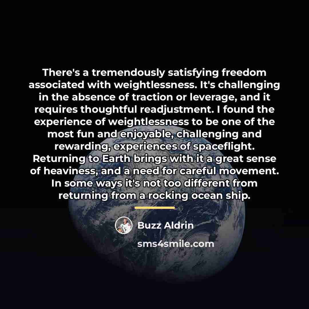 “There's a tremendously satisfying freedom associated with weightlessness. It's challenging…” quote by Buzz Aldrin