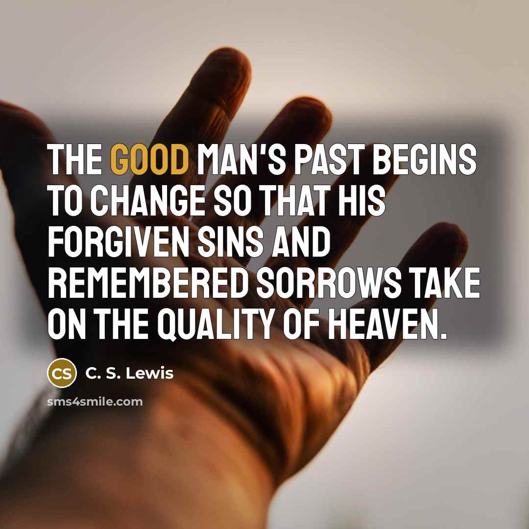 “The good man's past begins to change so that his…” quote by C. S. Lewis
