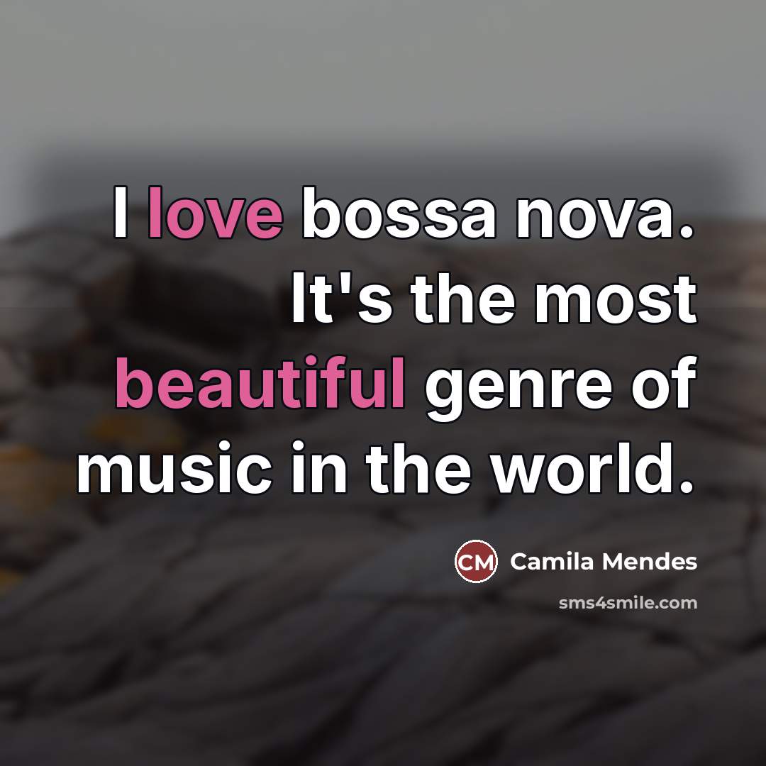 “I love bossa nova. It's the most beautiful genre of…” quote by Camila Mendes