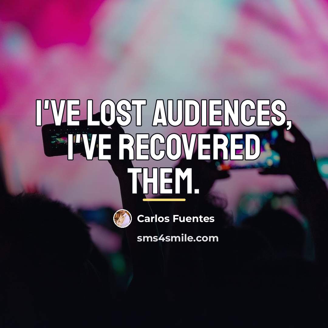 “I've lost audiences, I've recovered them.…” quote by Carlos Fuentes