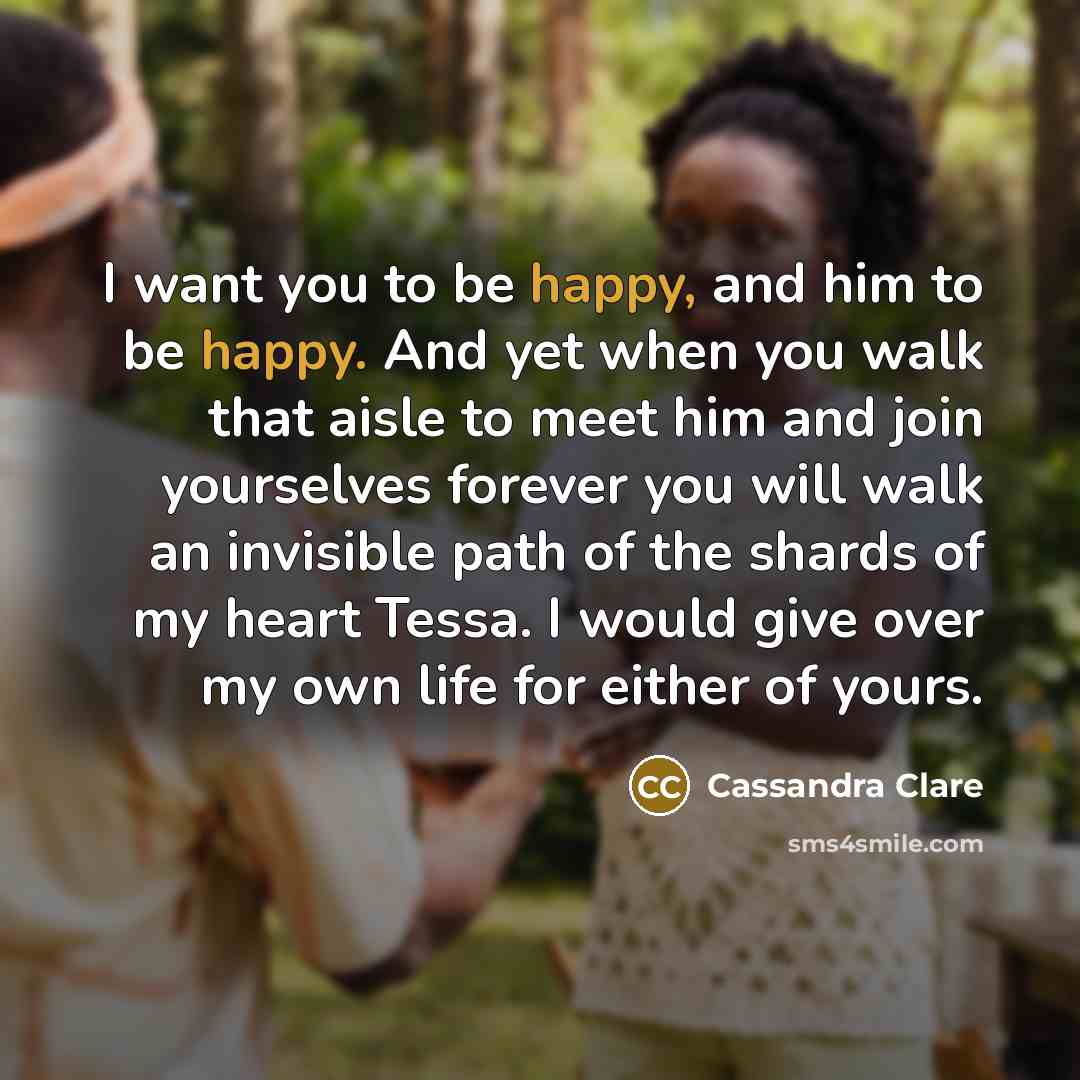 “I want you to be happy, and him to be…” quote by Cassandra Clare