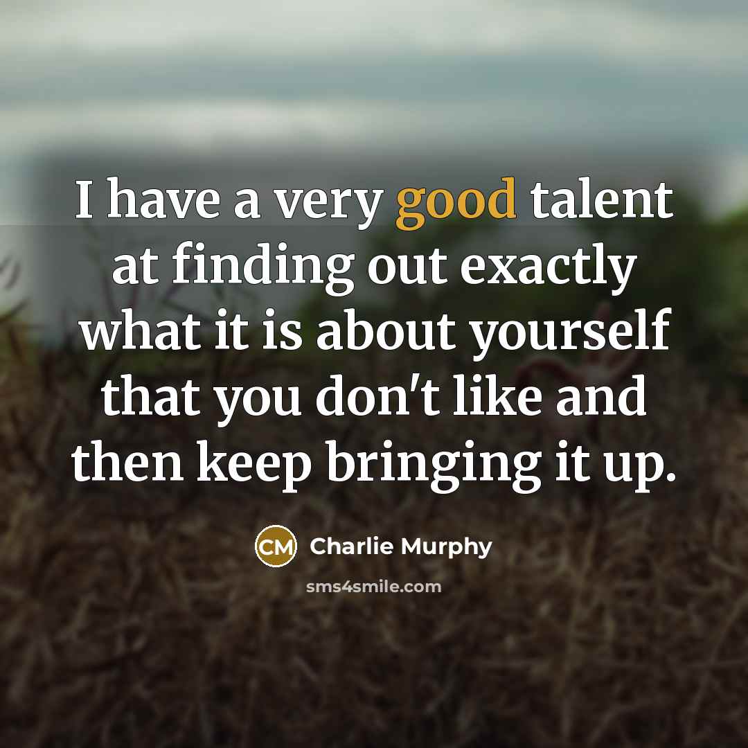 “I have a very good talent at finding out exactly…” quote by Charlie Murphy