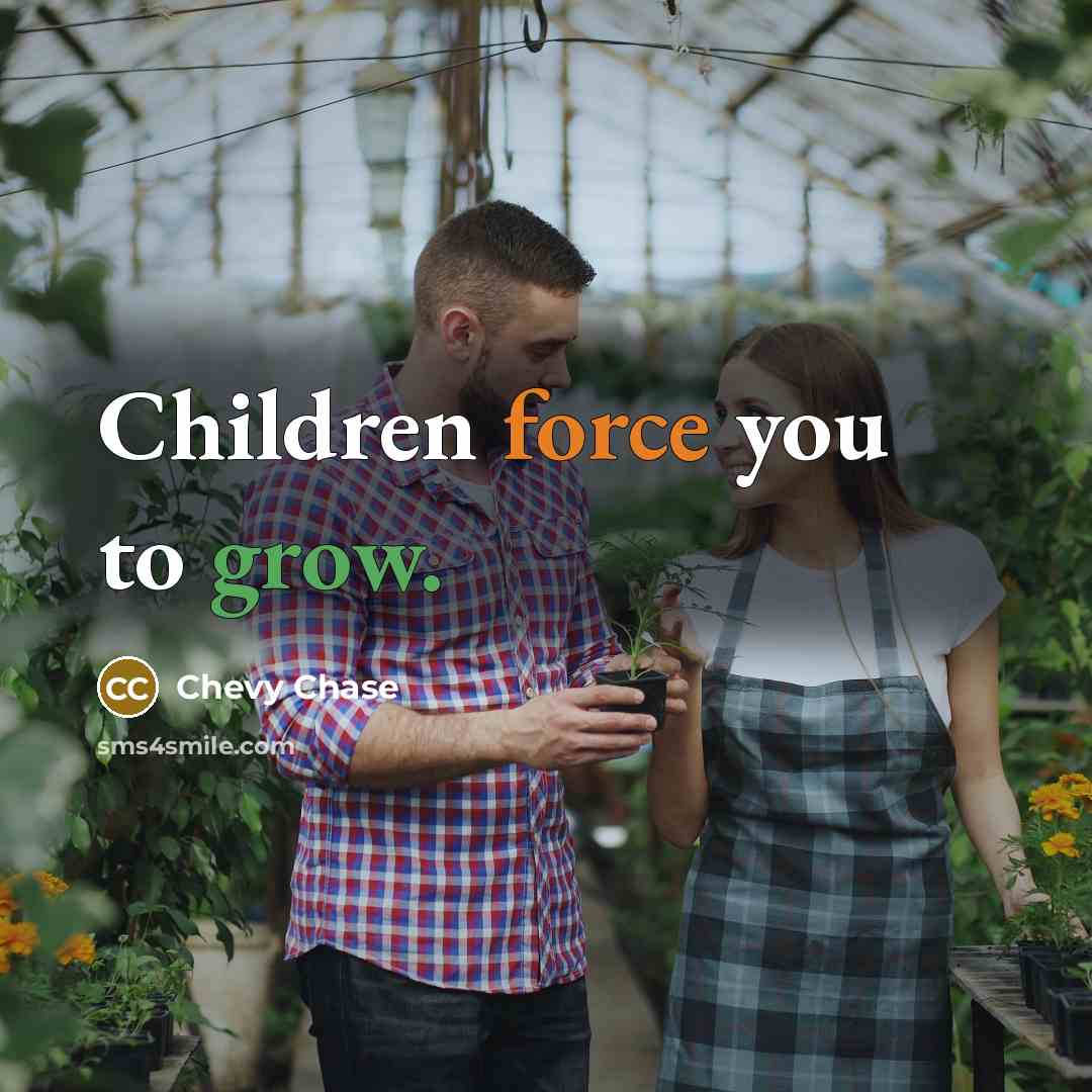 “Children force you to grow.…” quote by Chevy Chase