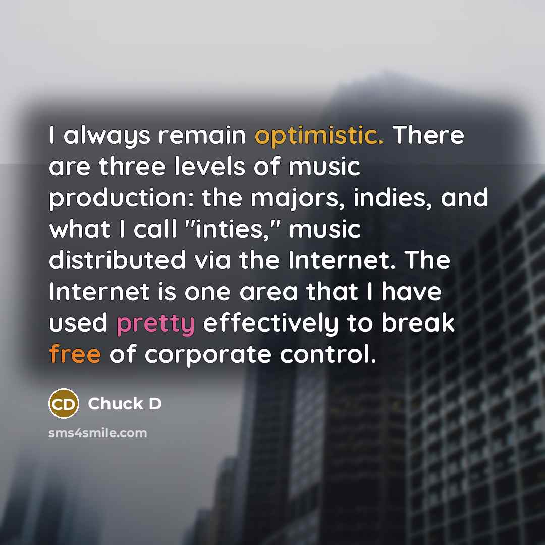 “I always remain optimistic. There are three levels of music…” quote by Chuck D