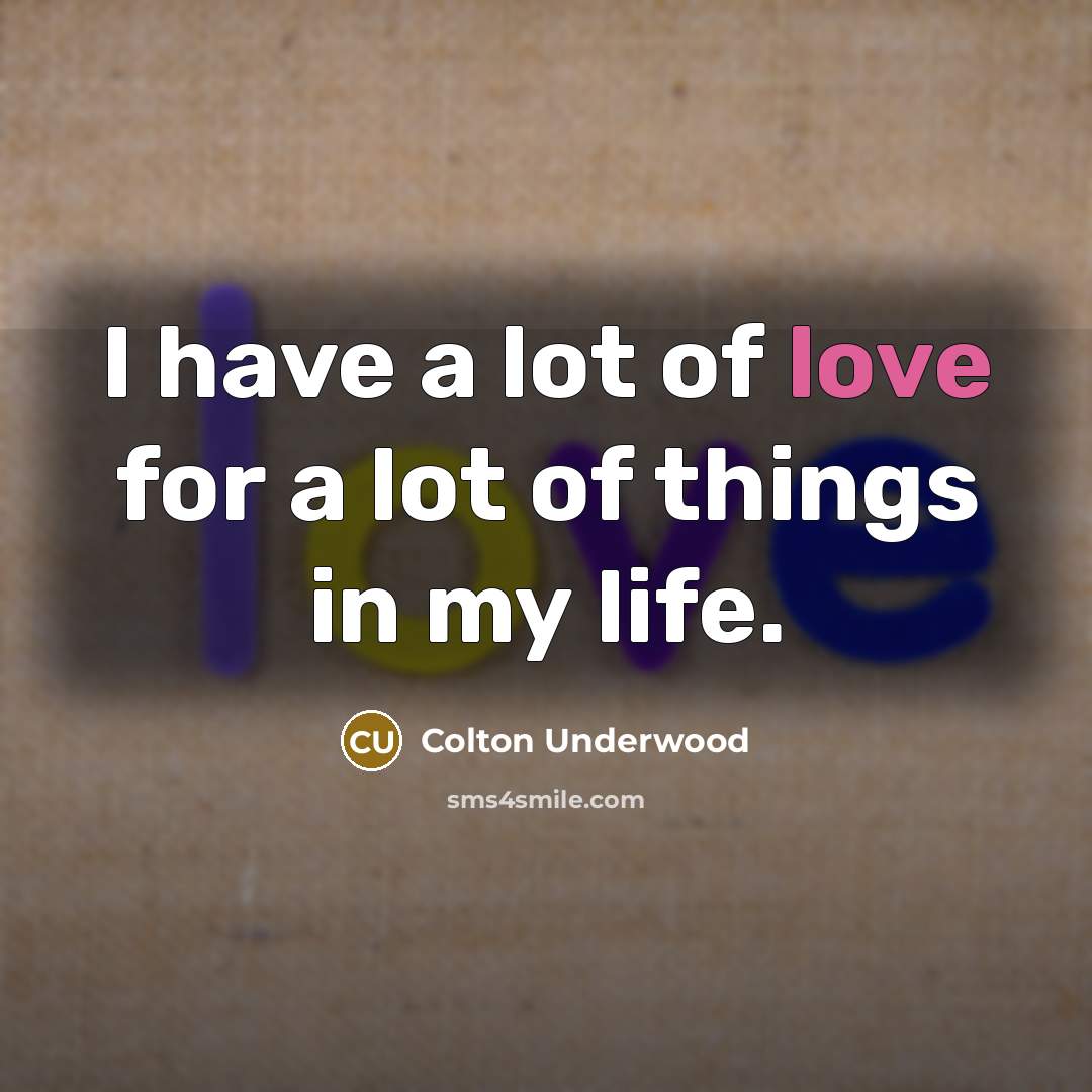 “I have a lot of love for a lot of…” quote by Colton Underwood