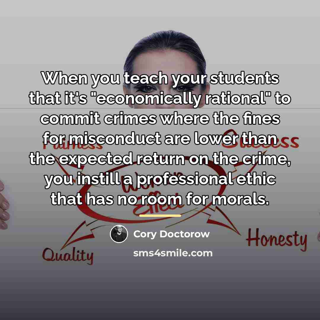 “When you teach your students that it's "economically rational" to…” quote by Cory Doctorow