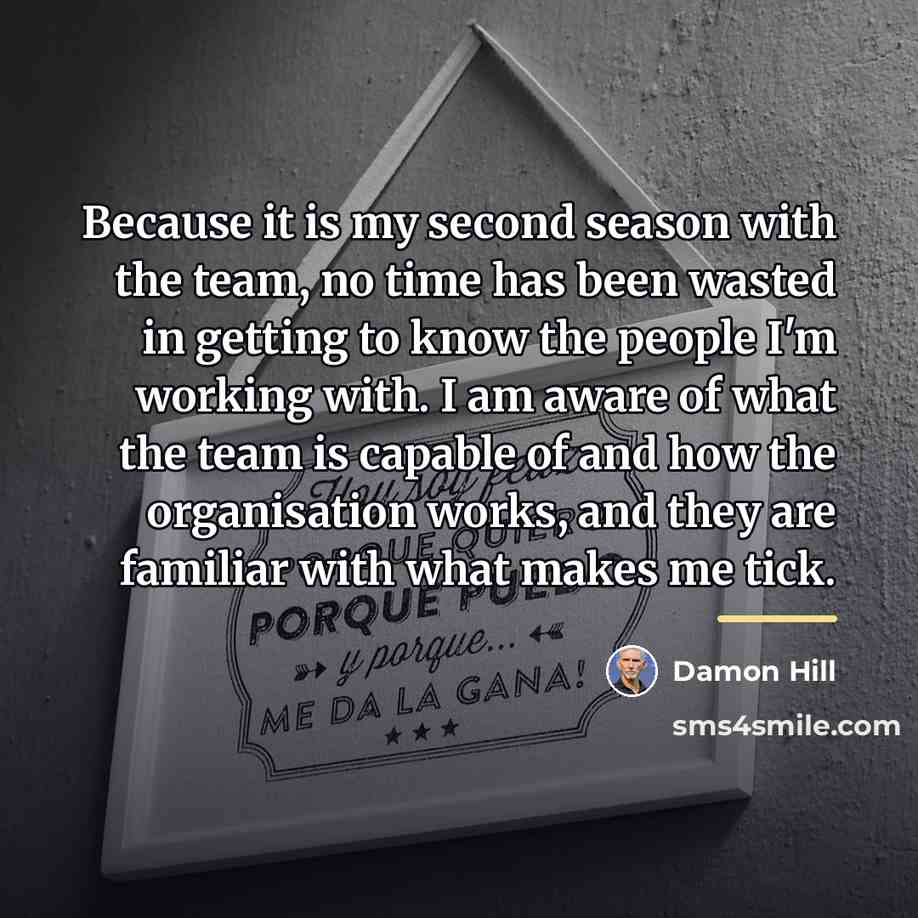 “Because it is my second season with the team, no…” quote by Damon Hill