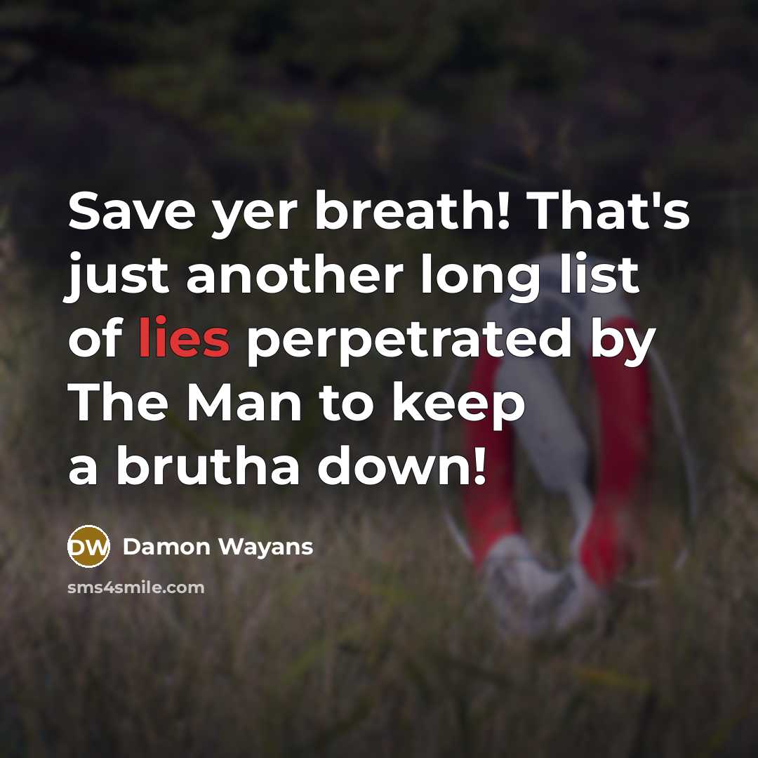 “Save yer breath! That's just another long list of lies…” quote by Damon Wayans