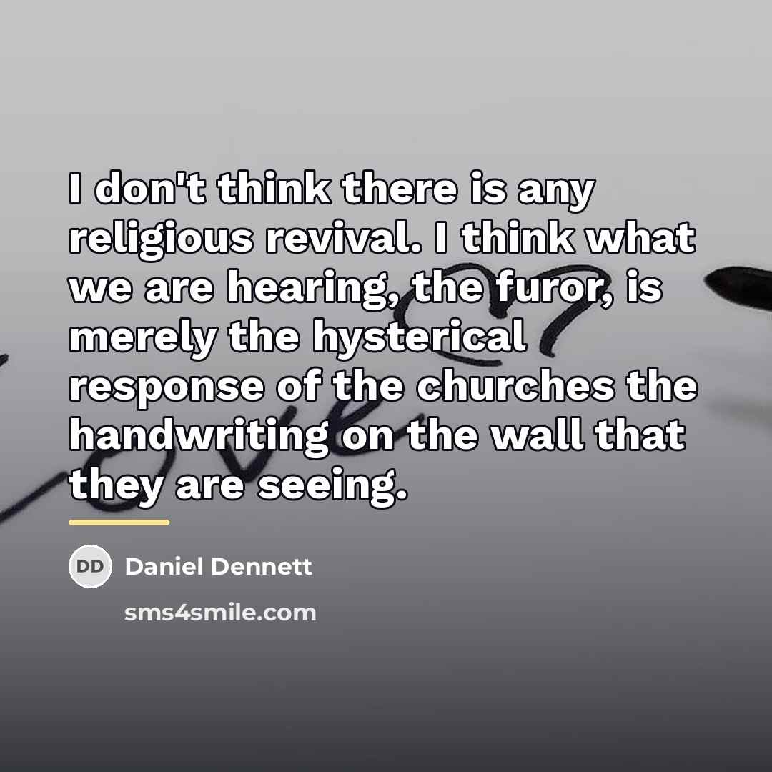 “I don't think there is any religious revival. I think…” quote by Daniel Dennett