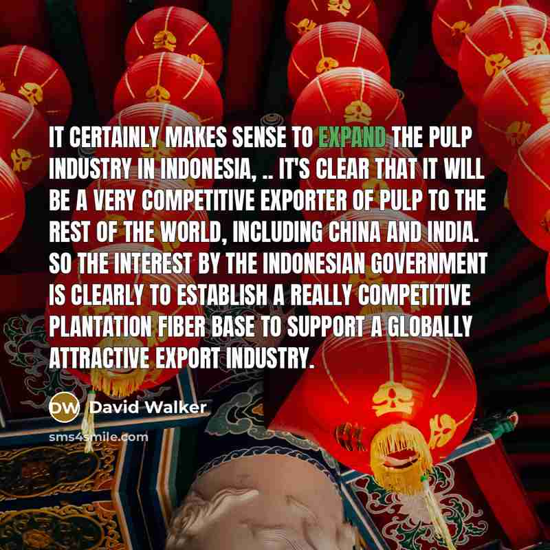 “It certainly makes sense to expand the pulp industry in…” quote by David Walker