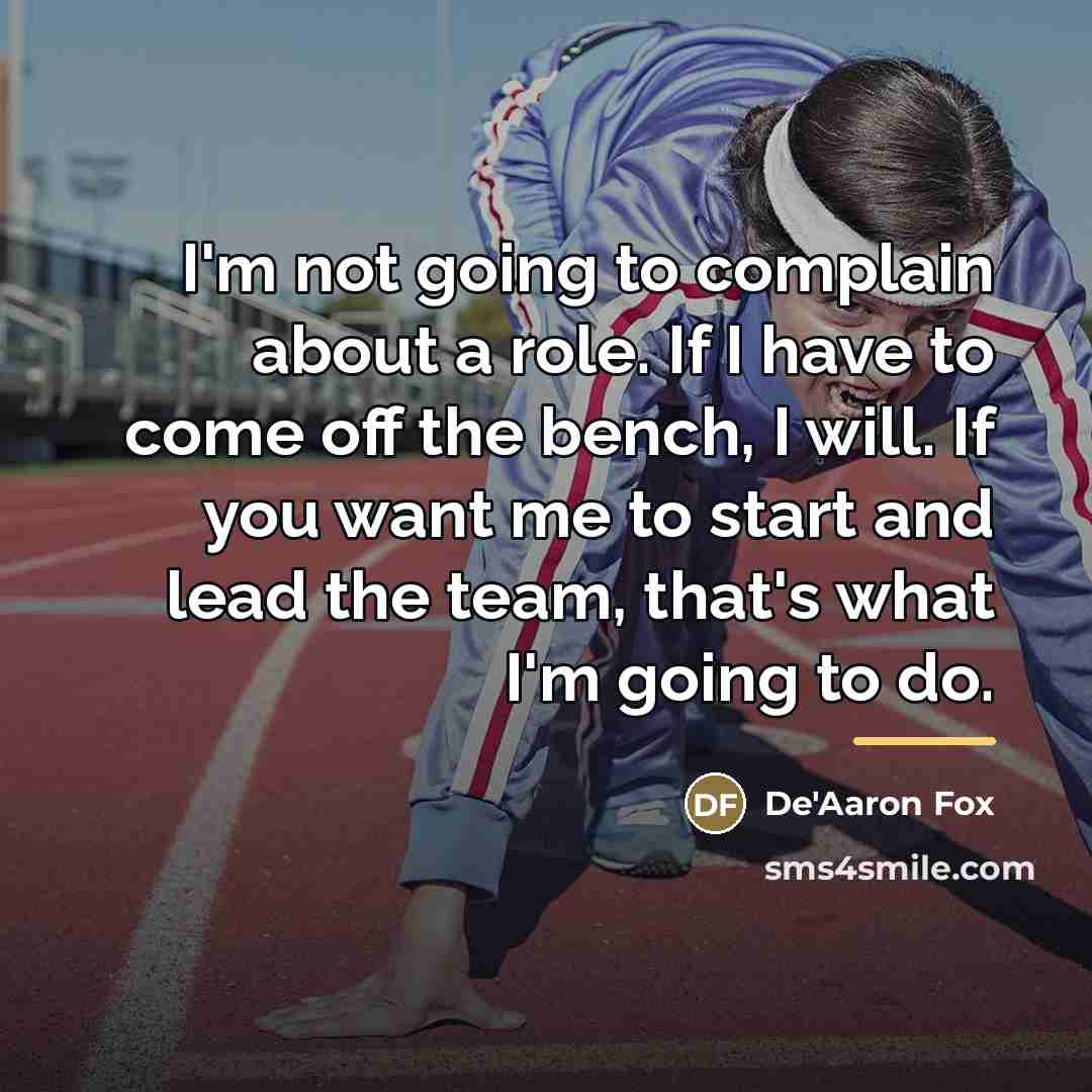“I'm not going to complain about a role. If I…” quote by De'Aaron Fox