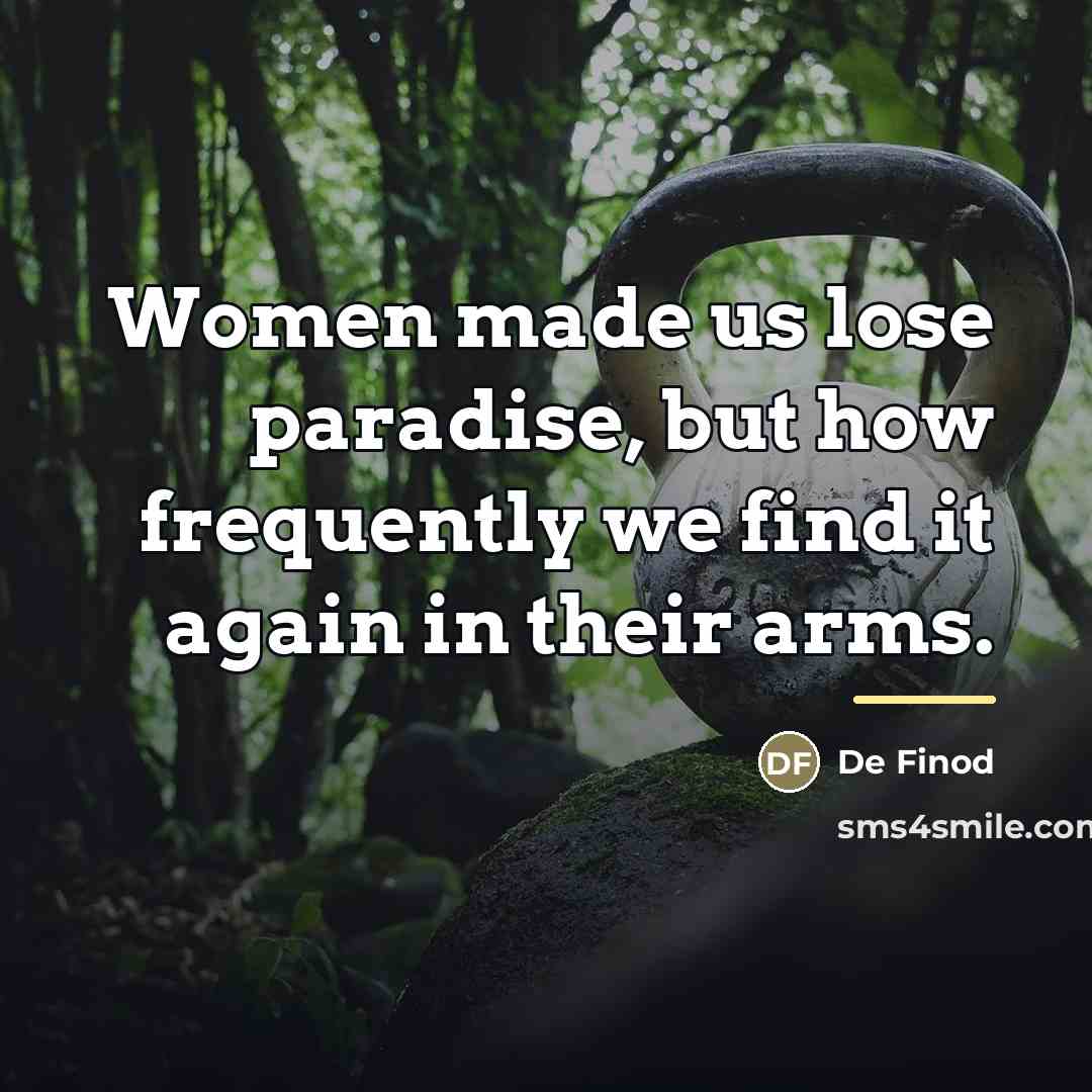 “Women made us lose paradise, but how frequently we find…” quote by De Finod