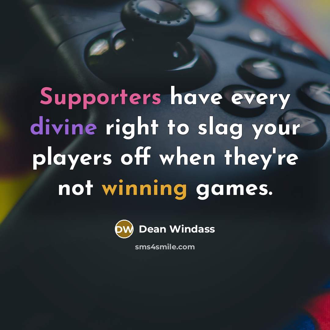 “Supporters have every divine right to slag your players off when they're not winning games.” quote by Dean Windass