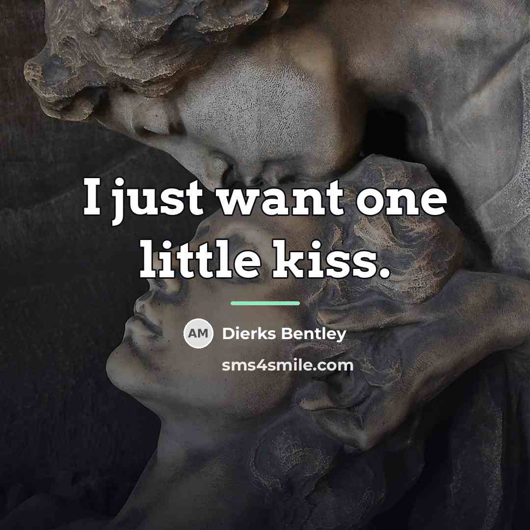 “I just want one little kiss.…” quote by Dierks Bentley