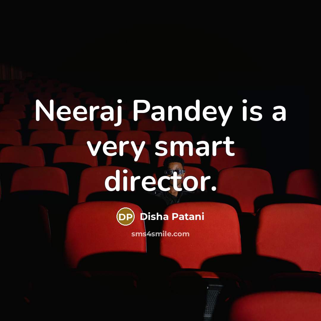 “Neeraj Pandey is a very smart director.…” quote by Disha Patani