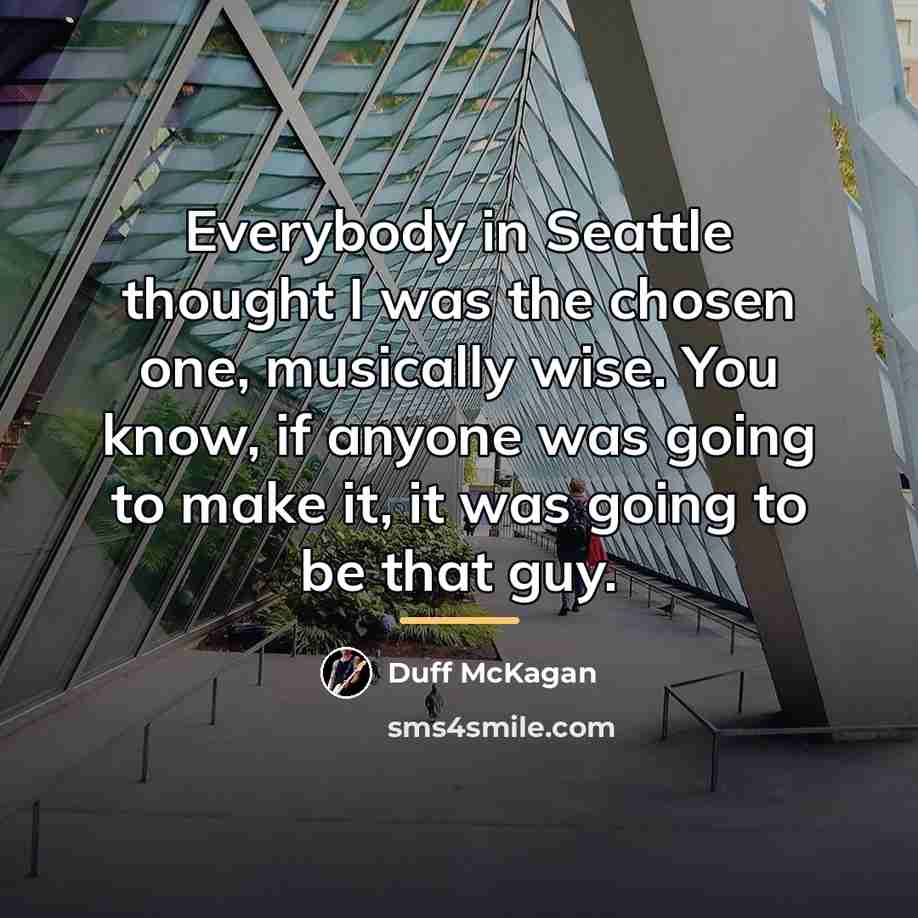 “Everybody in Seattle thought I was the chosen one, musically…” quote by Duff McKagan