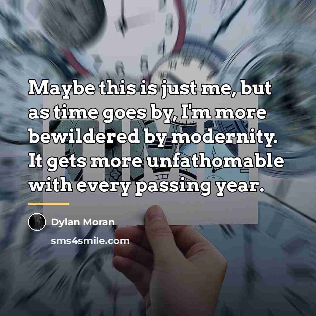 “Maybe this is just me, but as time goes by,…” quote by Dylan Moran