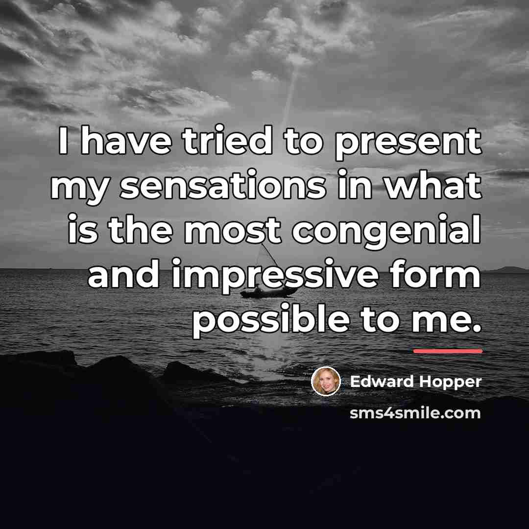 “I have tried to present my sensations in what is…” quote by Edward Hopper