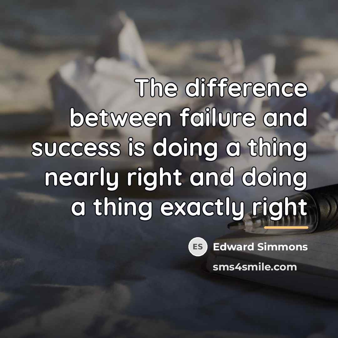 “The difference between failure and success is doing a thing…” quote by Edward Simmons