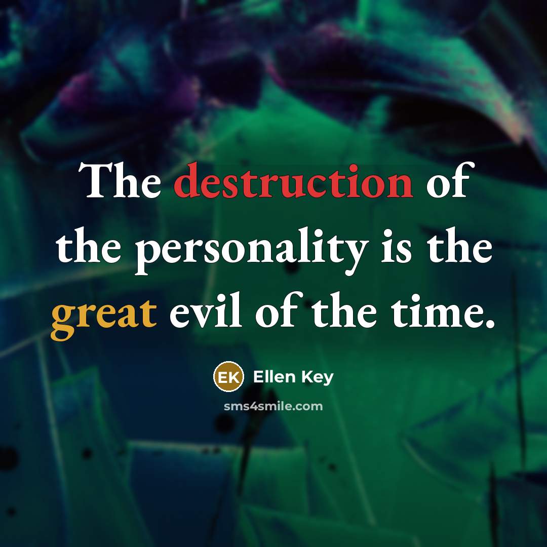 “The destruction of the personality is the great evil of…” quote by Ellen Key