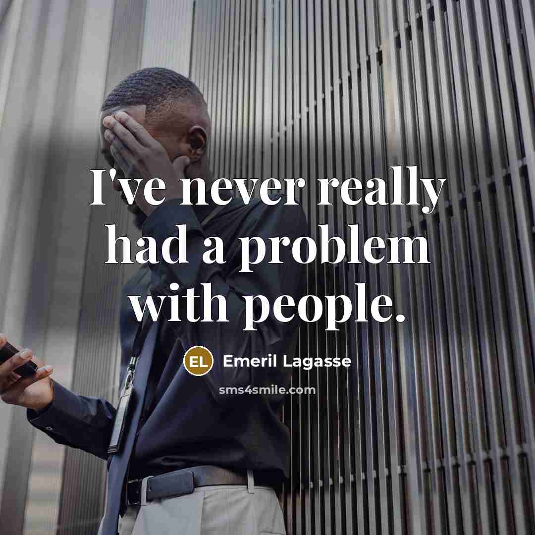 “I've never really had a problem with people.” quote by Emeril Lagasse