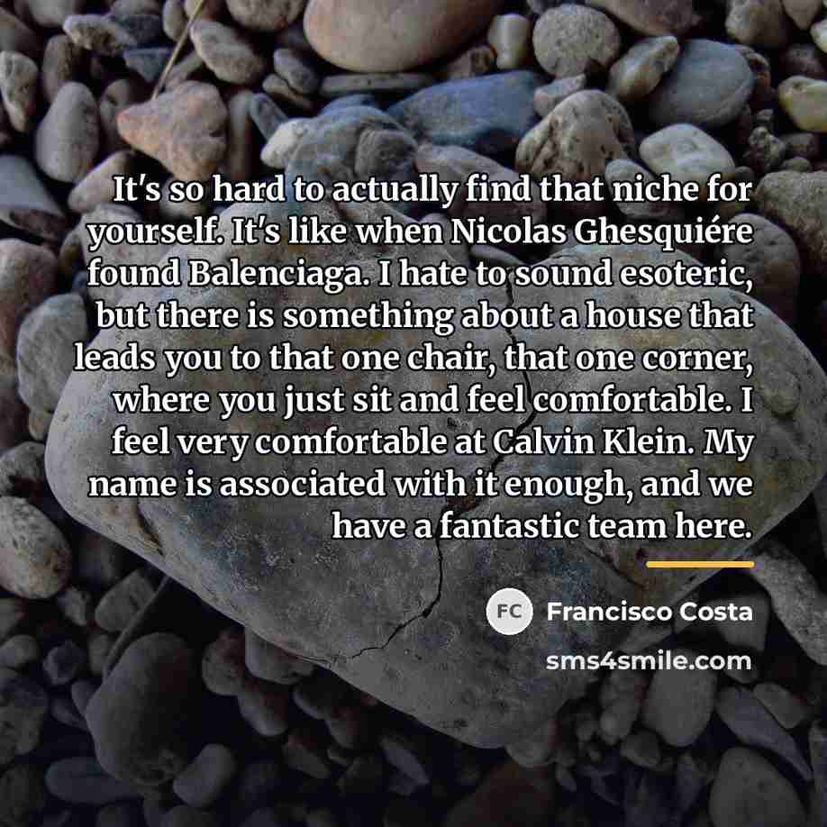 “It's so hard to actually find that niche for yourself.…” quote by Francisco Costa