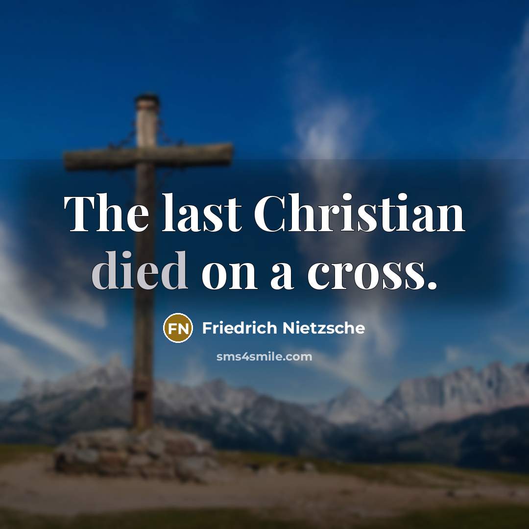 “The last Christian died on a cross.…” quote by Friedrich Nietzsche