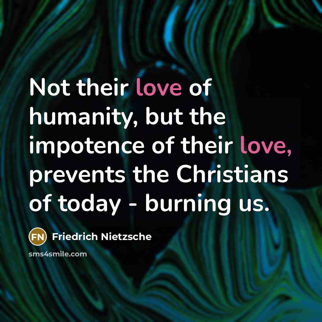 “Not their love of humanity, but the impotence of their…” quote by Friedrich Nietzsche
