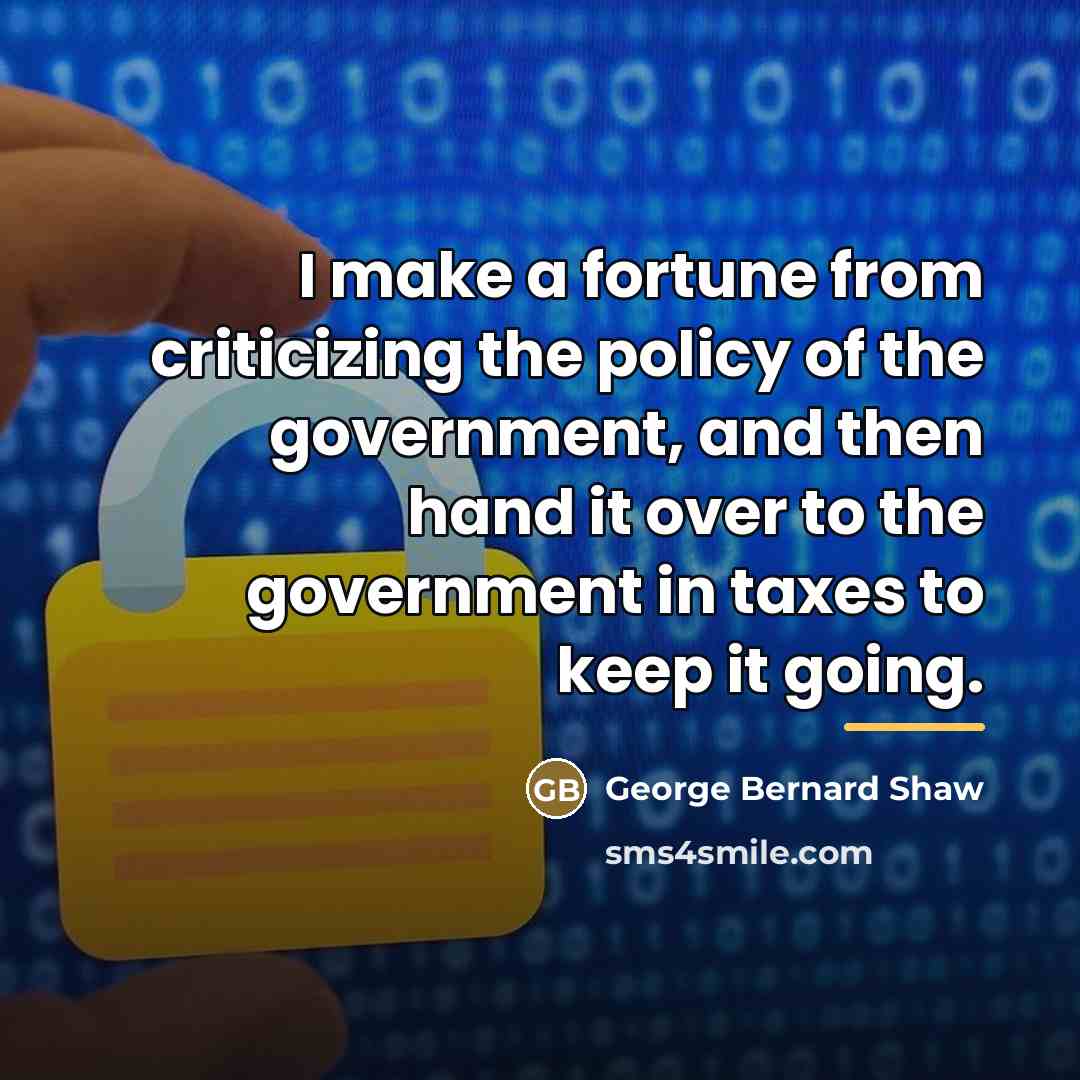 “I make a fortune from criticizing the policy of the…” quote by George Bernard Shaw