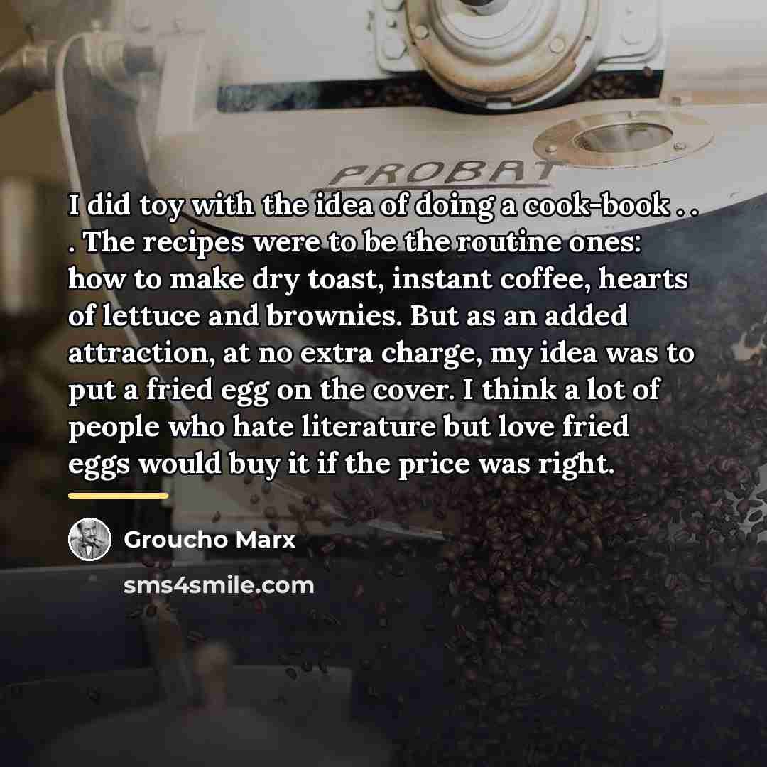 “I did toy with the idea of doing a cook-book…” quote by Groucho Marx