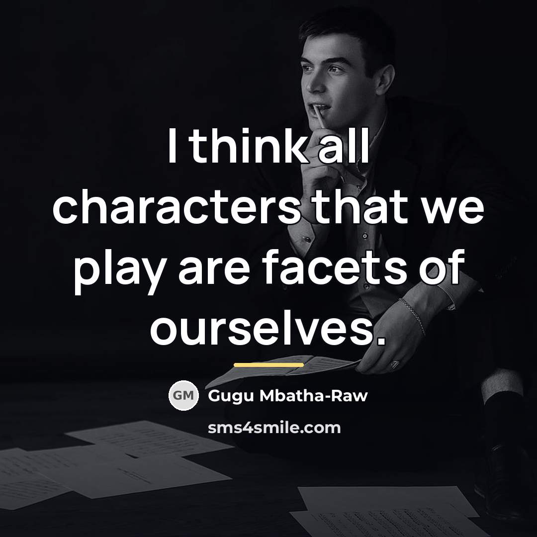 “I think all characters that we play are facets of…” quote by Gugu Mbatha-Raw