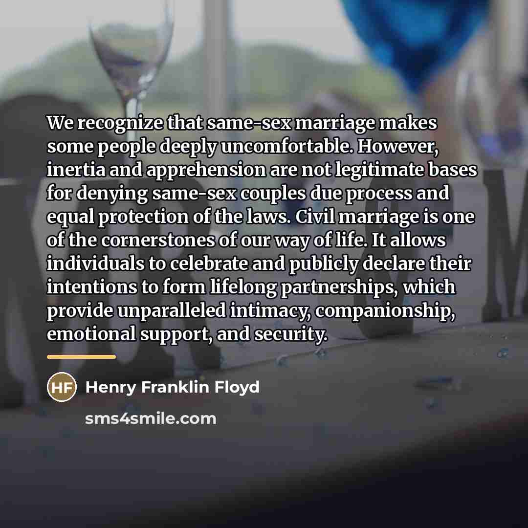 “We recognize that same-sex marriage makes some people deeply uncomfortable.…” quote by Henry Franklin Floyd