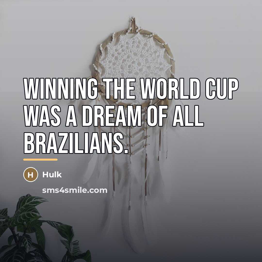 “Winning the World Cup was a dream of all Brazilians.…” quote by Hulk