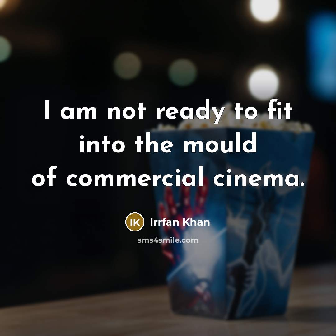“I am not ready to fit into the mould of…” quote by Irrfan Khan