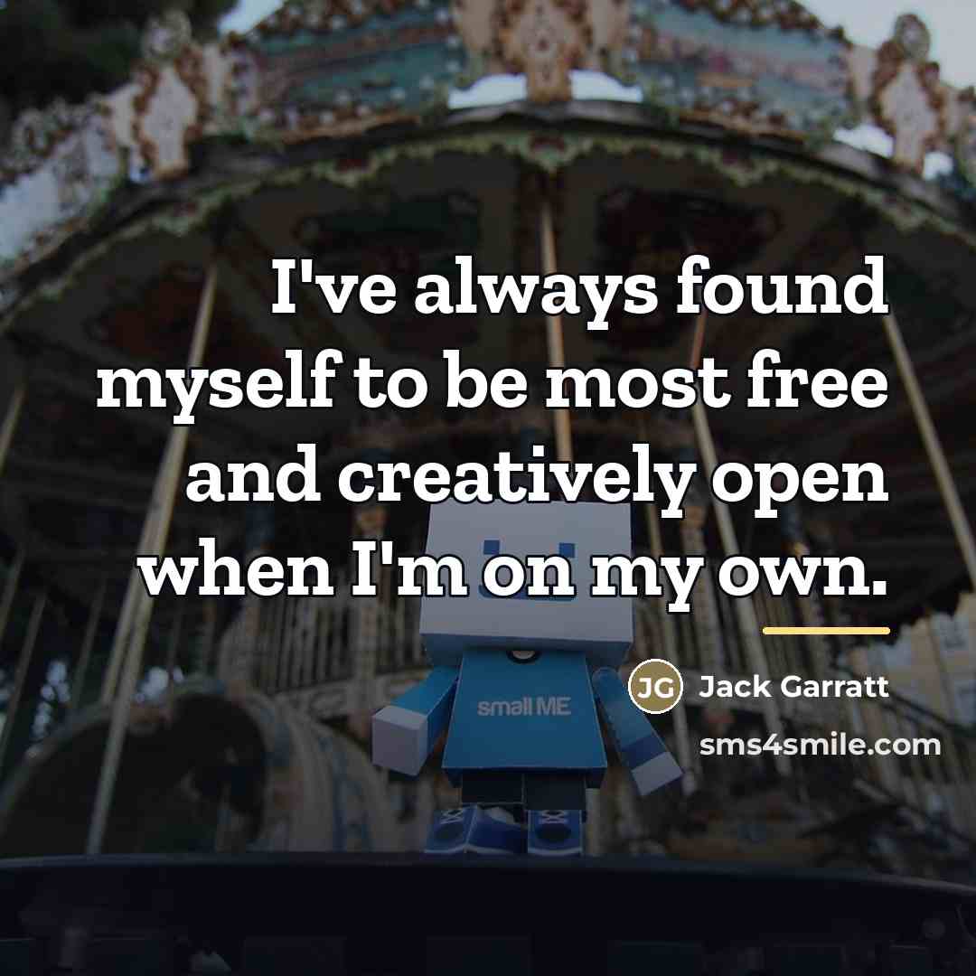 “I've always found myself to be most free and creatively…” quote by Jack Garratt
